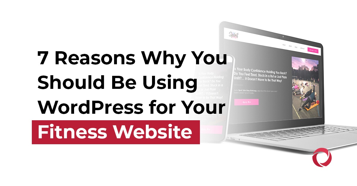 7 Reasons Why You Should Be Using WordPress for Your Fitness Website