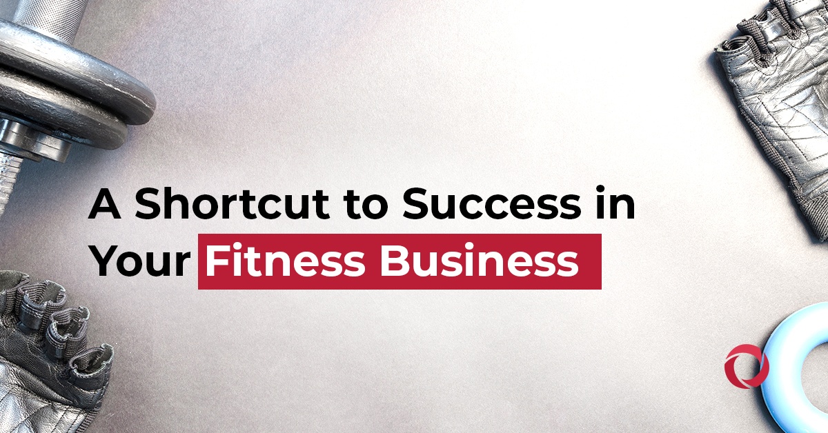 A shortcut to success in your fitness business